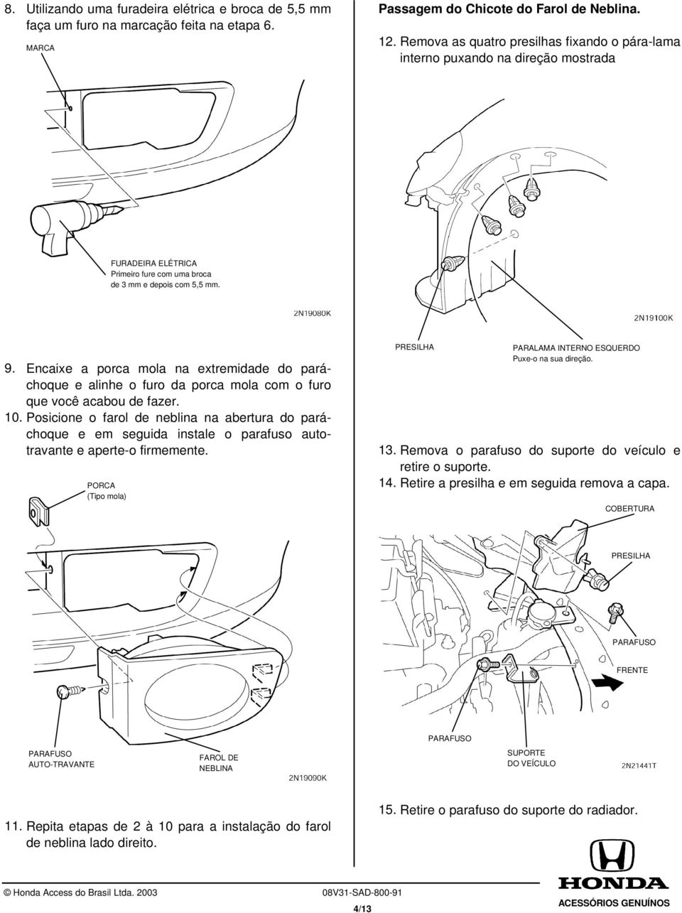 Encaixe a porca mola na extremidade do paráchoque e alinhe o furo da porca mola com o furo que você acabou de fazer.