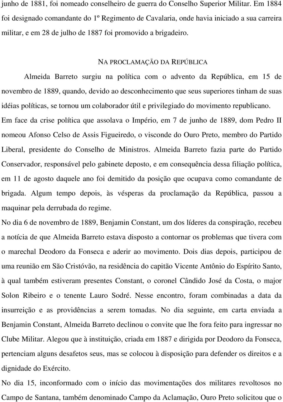 NA PROCLAMAÇÃO DA REPÚBLICA Almeida Barreto surgiu na política com o advento da República, em 15 de novembro de 1889, quando, devido ao desconhecimento que seus superiores tinham de suas idéias