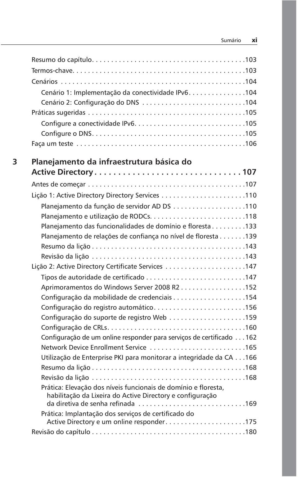 .......................................105 Faça um teste............................................106 3 Planejamento da infraestrutura básica do Active Directory............................... 107 Antes de começar.