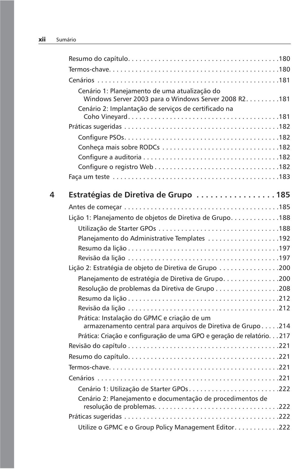 ........181 Cenário 2: Implantação de serviços de certificado na Coho Vineyard........................................181 Práticas sugeridas.........................................182 Configure PSOs.