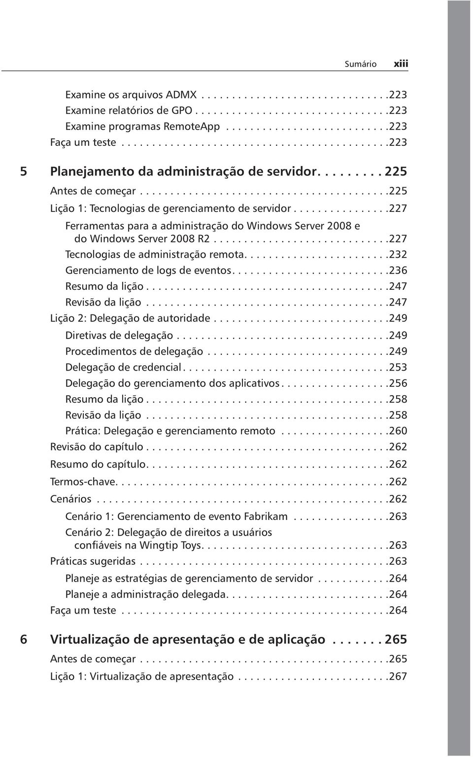 ...............227 Ferramentas para a administração do Windows Server 2008 e do Windows Server 2008 R2.............................227 Tecnologias de administração remota.