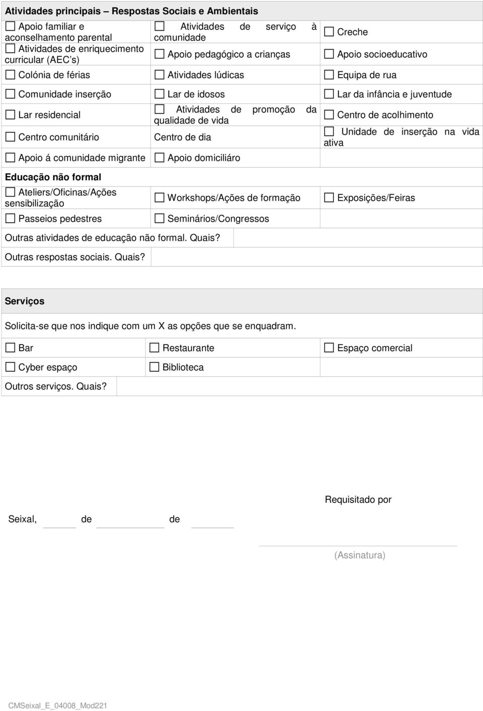 comunidade migrante Atividades de promoção da qualidade de vida Centro de dia Apoio domiciliáro Centro de acolhimento Unidade de inserção na vida ativa Educação não formal Ateliers/Oficinas/Ações