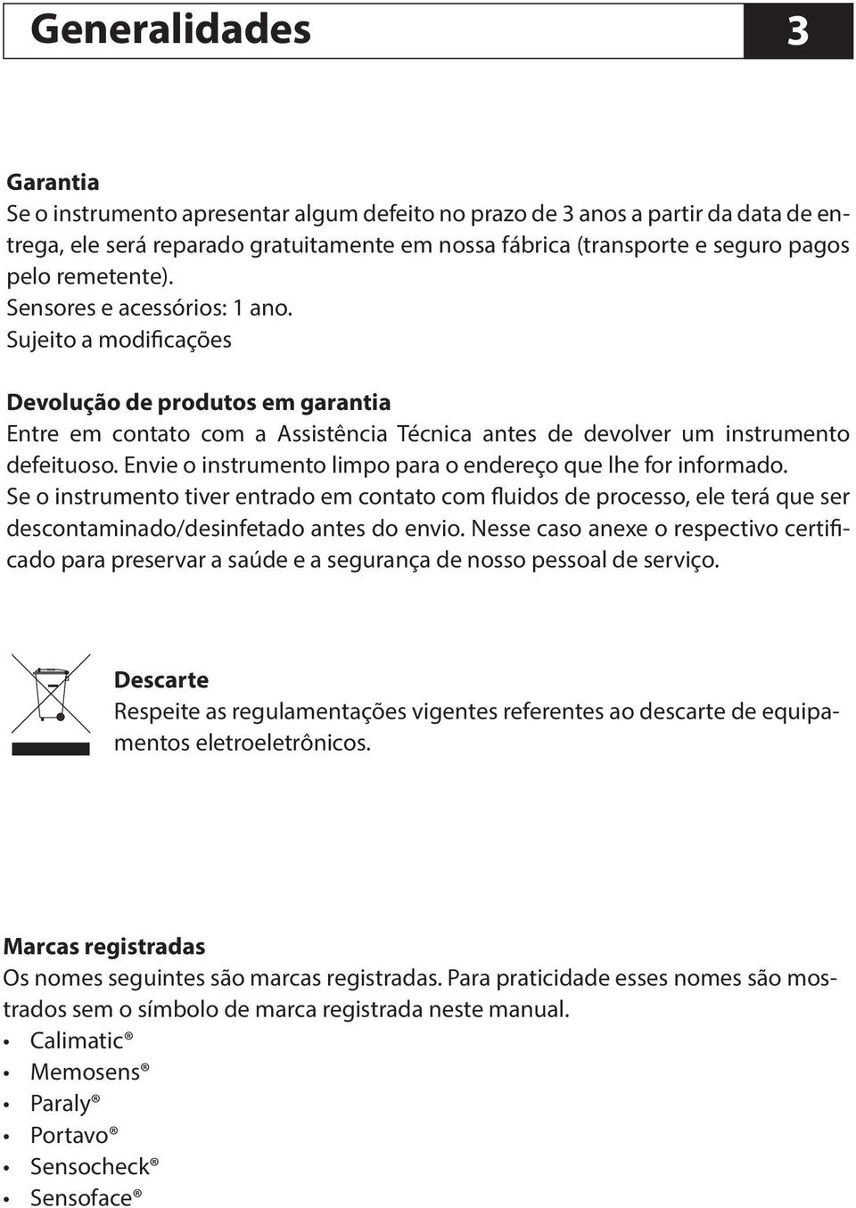 Envie o instrumento limpo para o endereço que lhe for informado. Se o instrumento tiver entrado em contato com fluidos de processo, ele terá que ser descontaminado/desinfetado antes do envio.