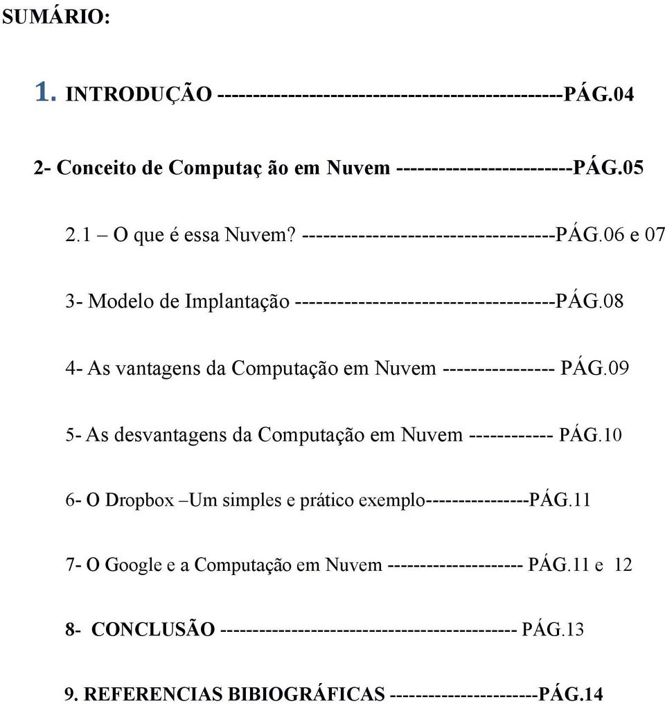 08 4- As vantagens da Computação em Nuvem ---------------- PÁG.09 5- As desvantagens da Computação em Nuvem ------------ PÁG.