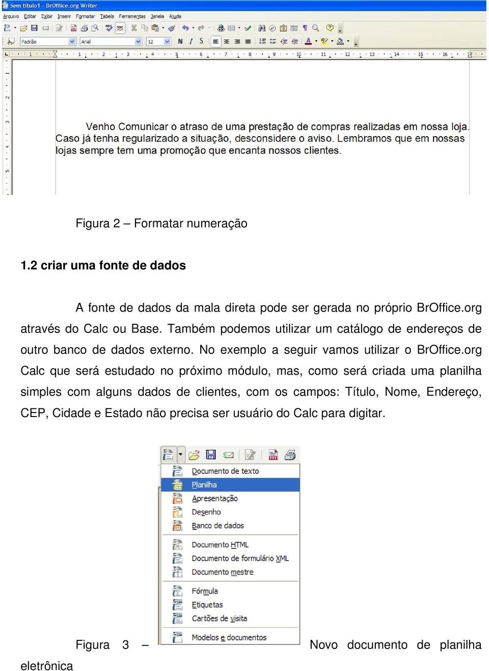 No exemplo a seguir vamos utilizar o BrOffice.