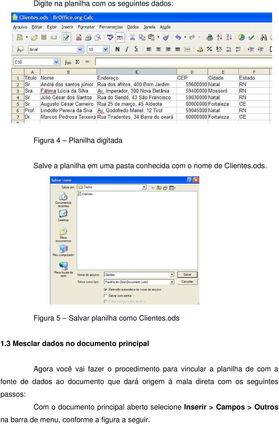 3 Mesclar dados no documento principal Agora você vai fazer o procedimento para vincular a planilha de com a fonte de