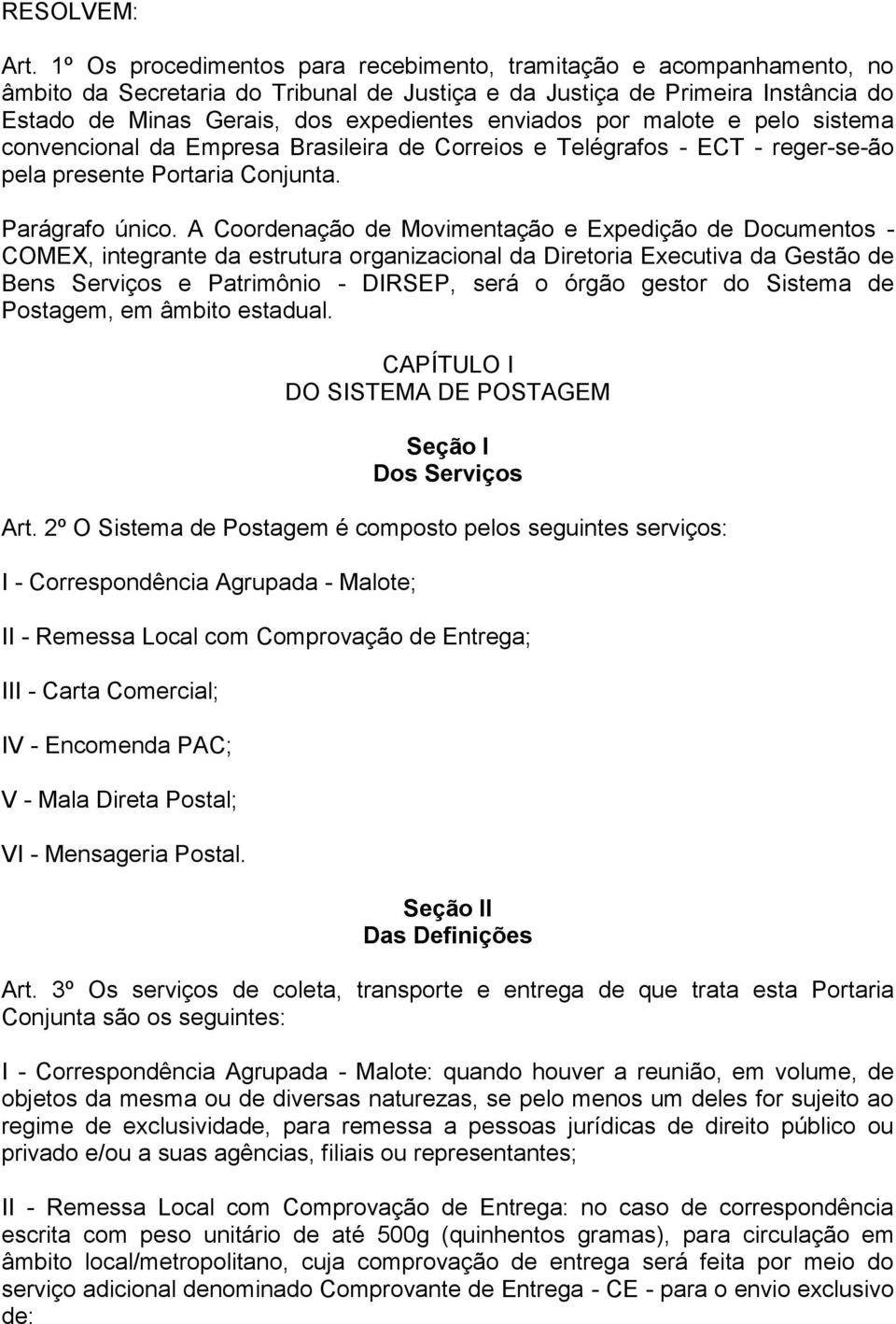 enviados por malote e pelo sistema convencional da Empresa Brasileira de Correios e Telégrafos - ECT - reger-se-ão pela presente Portaria Conjunta. Parágrafo único.