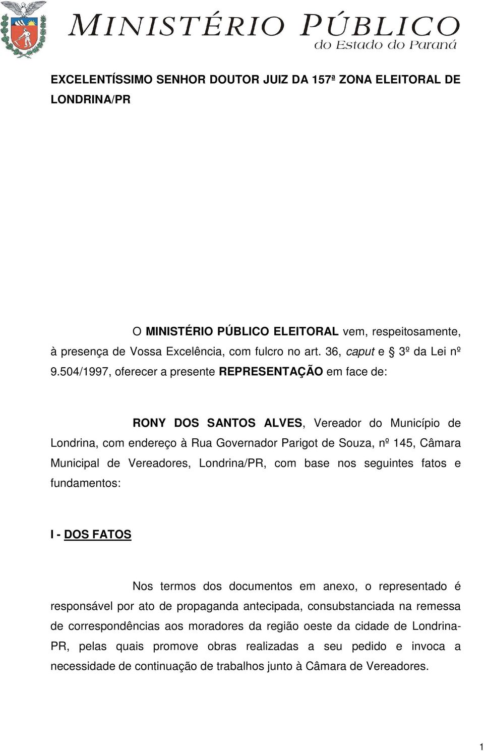 504/1997, oferecer a presente REPRESENTAÇÃO em face de: RONY DOS SANTOS ALVES, Vereador do Município de Londrina, com endereço à Rua Governador Parigot de Souza, nº 145, Câmara Municipal de