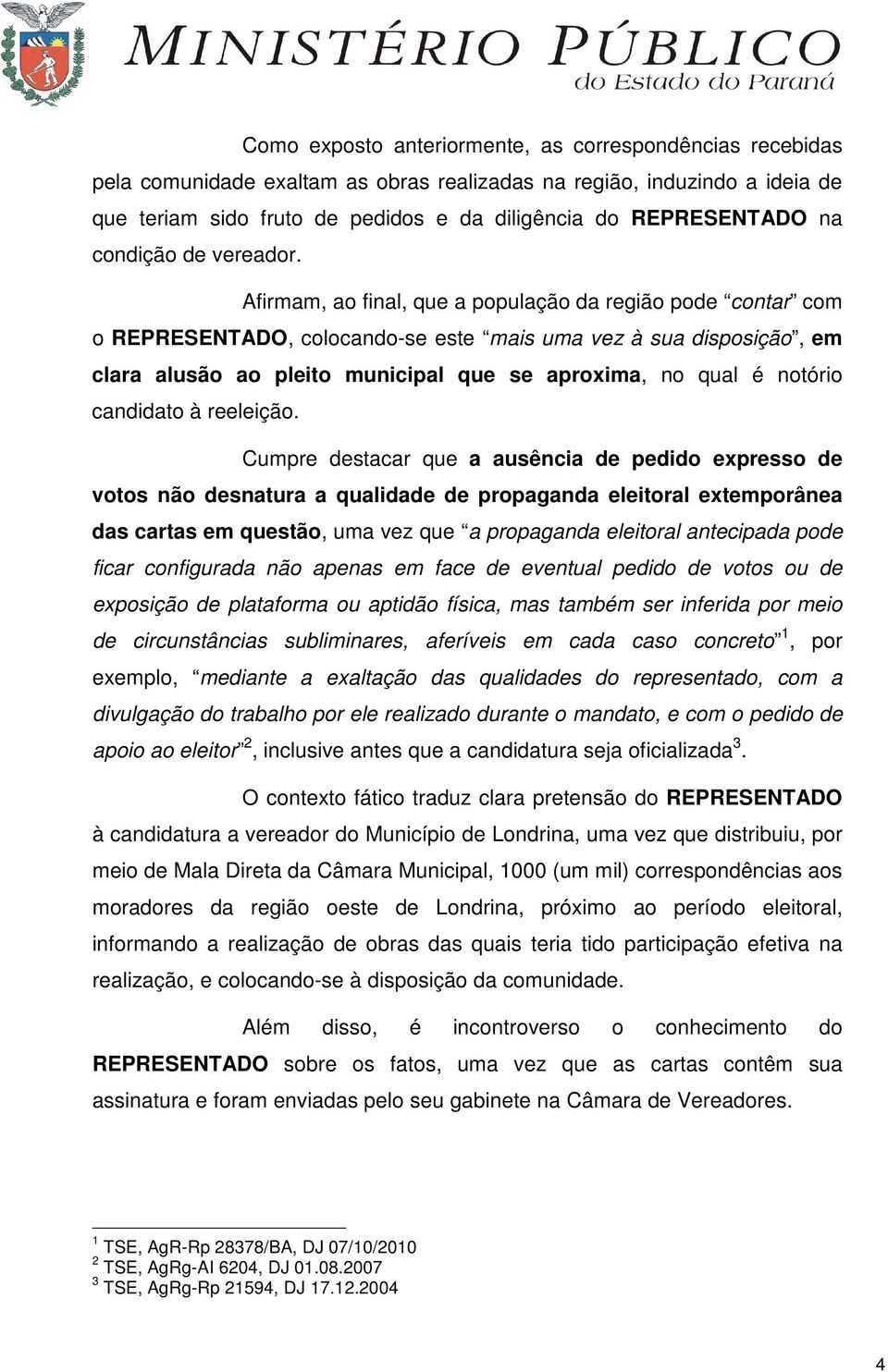 Afirmam, ao final, que a população da região pode contar com o REPRESENTADO, colocando-se este mais uma vez à sua disposição, em clara alusão ao pleito municipal que se aproxima, no qual é notório