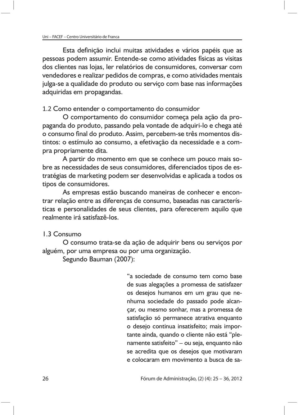 qualidade do produto ou serviço com base nas informações adquiridas em propagandas. 1.