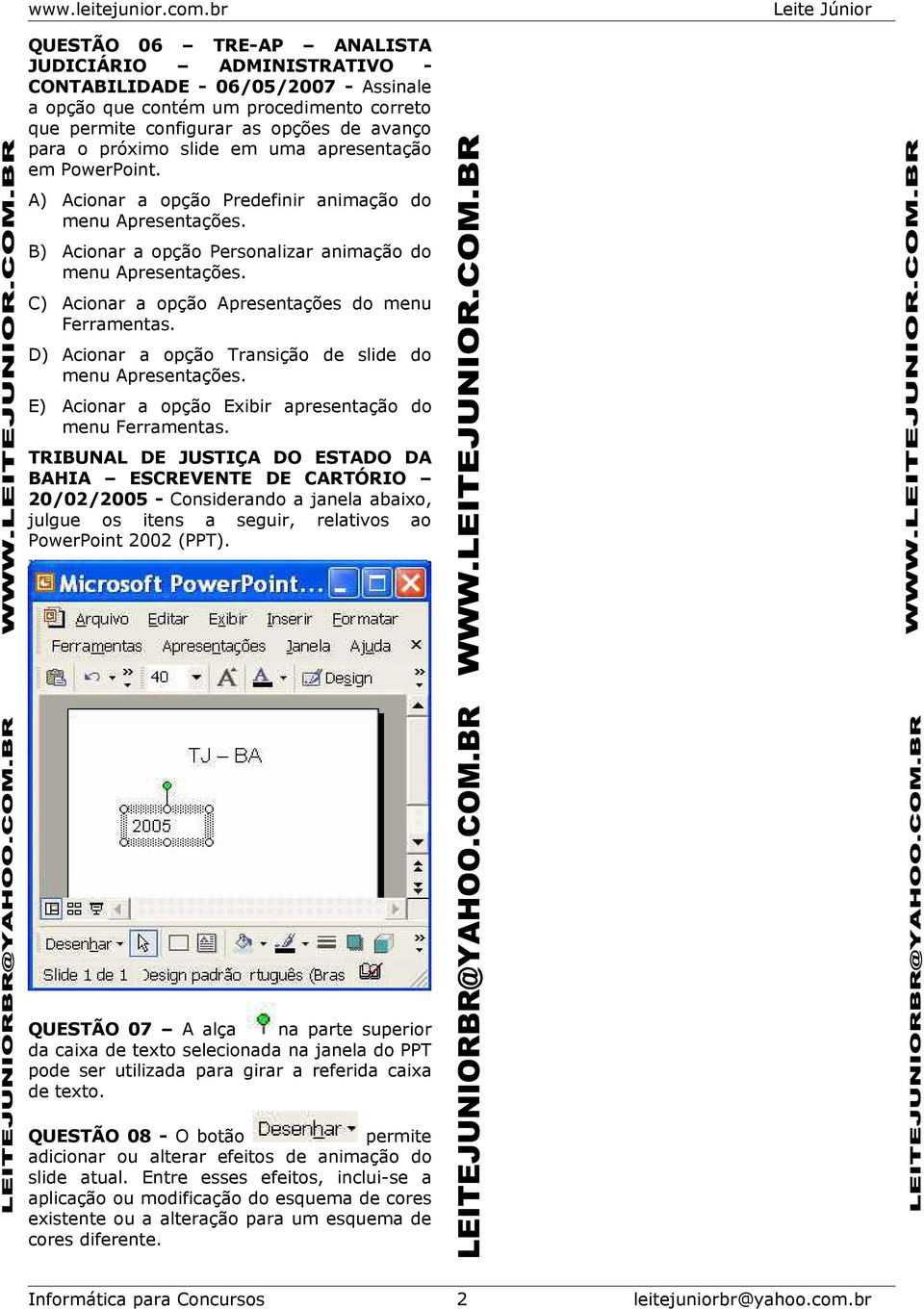 C) Acionar a opção Apresentações do menu Ferramentas. D) Acionar a opção Transição de slide do menu Apresentações. E) Acionar a opção Exibir apresentação do menu Ferramentas.