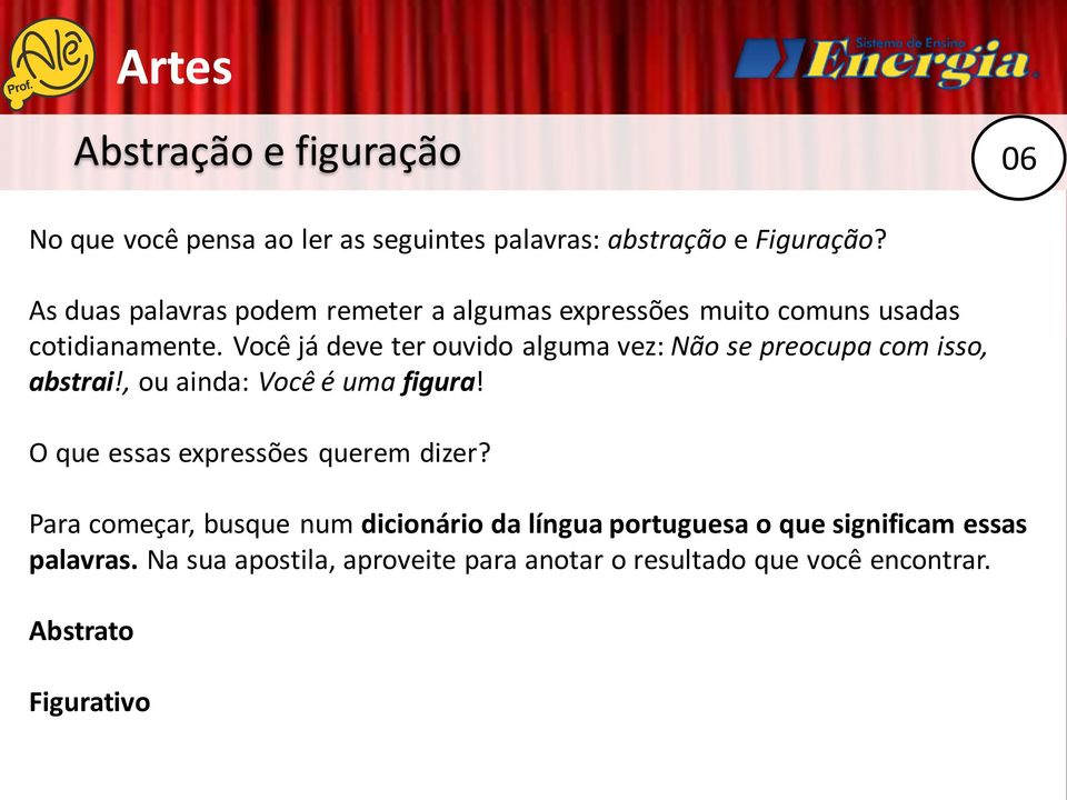 Você já deve ter ouvido alguma vez: Não se preocupa com isso, abstrai!, ou ainda: Você é uma figura!