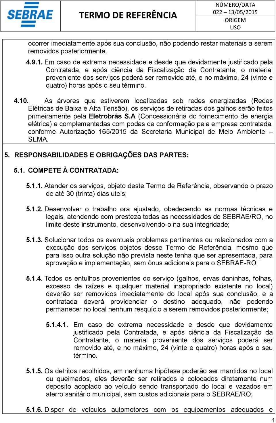 máximo, 24 (vinte e quatro) horas após o seu término. 4.0.