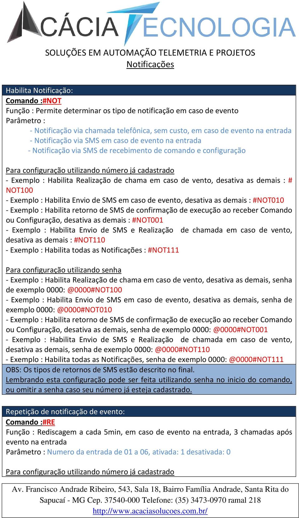 : # NOT100 - Exemplo : Habilita Envio de SMS em caso de evento, desativa as demais : #NOT010 - Exemplo : Habilita retorno de SMS de confirmação de execução ao receber Comando ou Configuração,