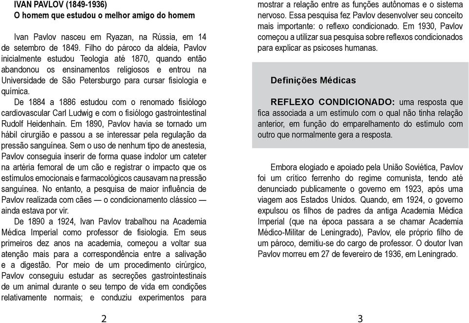 química. De 1884 a 1886 estudou com o renomado fisiólogo cardiovascular Carl Ludwig e com o fisiólogo gastrointestinal Rudolf Heidenhain.