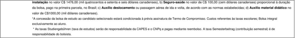 canadenses). *A concessão da bolsa de estudo ao candidato selecionado estará condicionada à prévia assinatura de Termo de Compromisso.