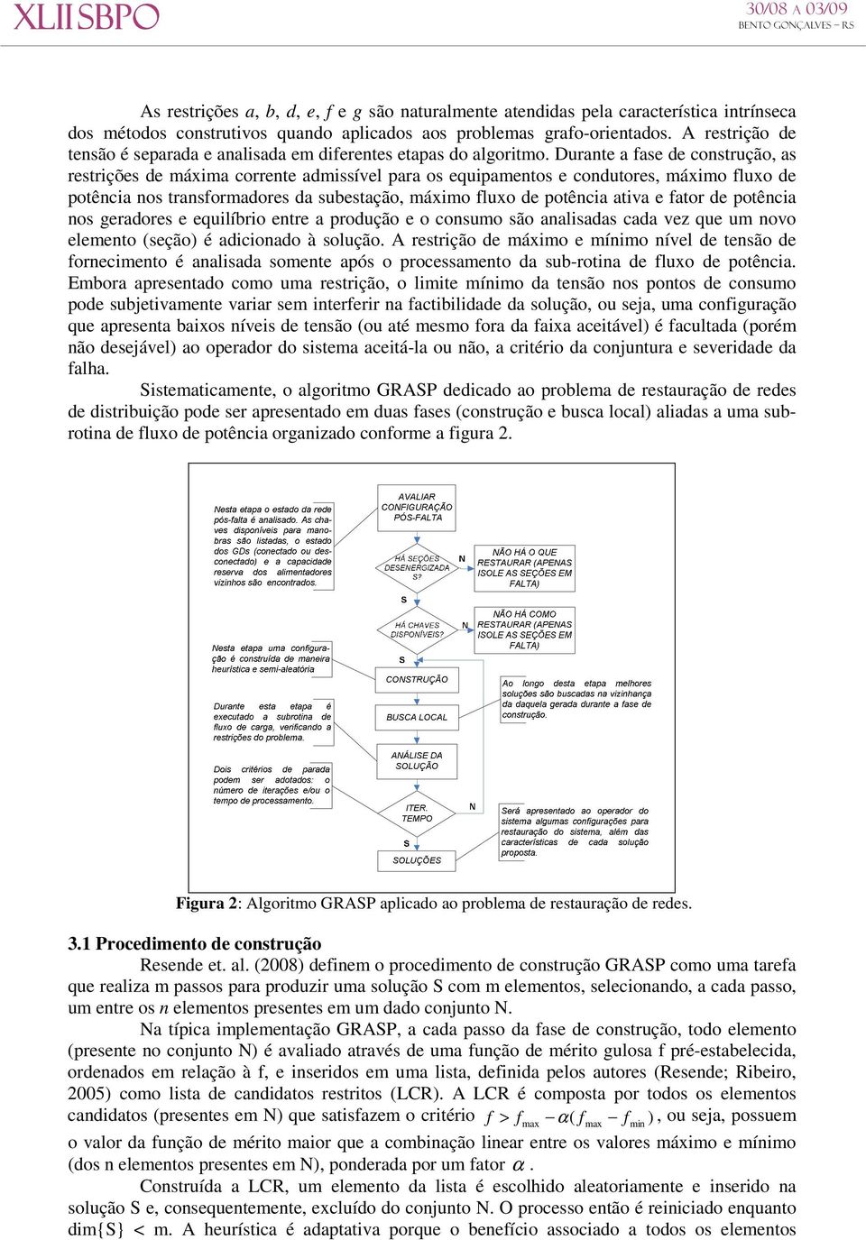 Durante a fase de construção, as restrições de máxima corrente admissível para os equipamentos e condutores, máximo fluxo de potência nos transformadores da subestação, máximo fluxo de potência ativa