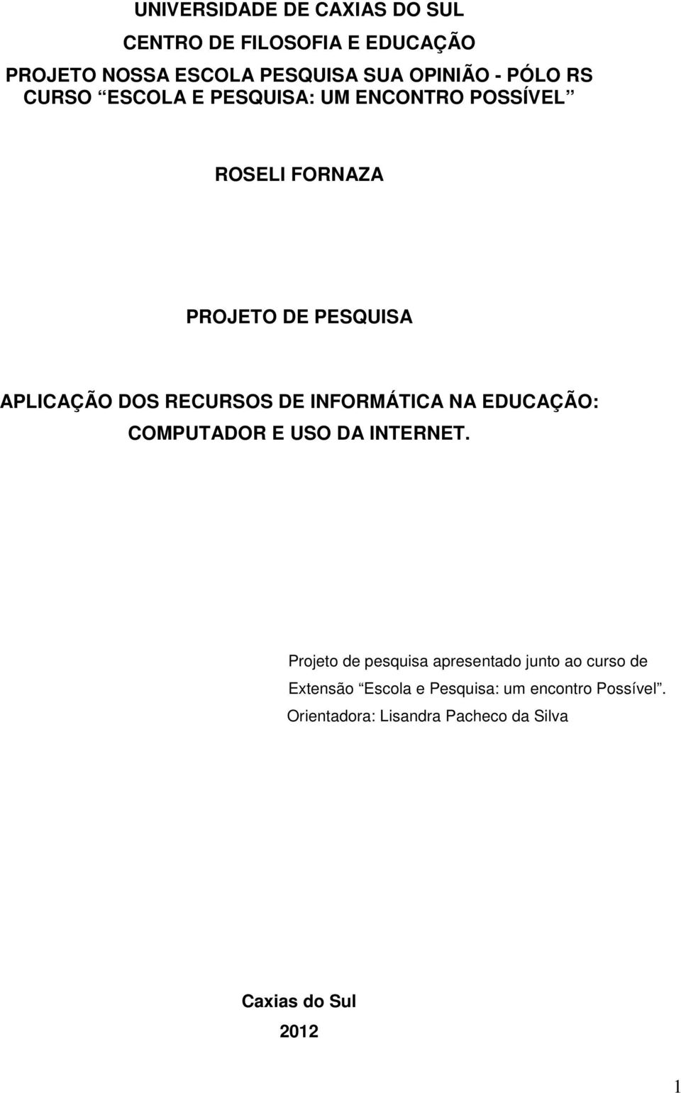 RECURSOS DE INFORMÁTICA NA EDUCAÇÃO: COMPUTADOR E USO DA INTERNET.