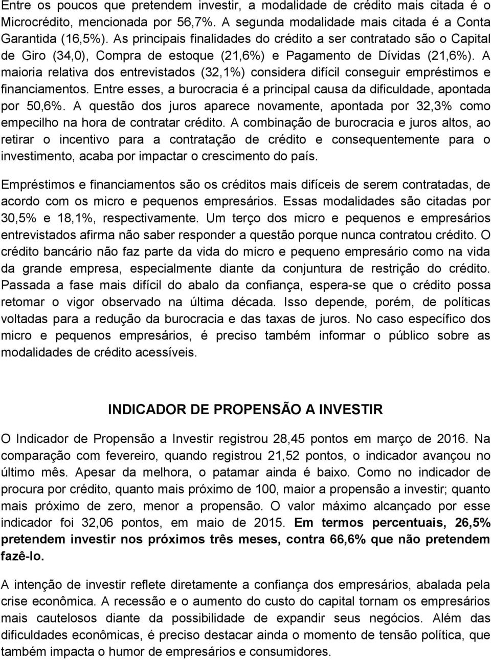 A maioria relativa dos entrevistados (32,1%) considera difícil conseguir empréstimos e financiamentos. Entre esses, a burocracia é a principal causa da dificuldade, apontada por 50,6%.