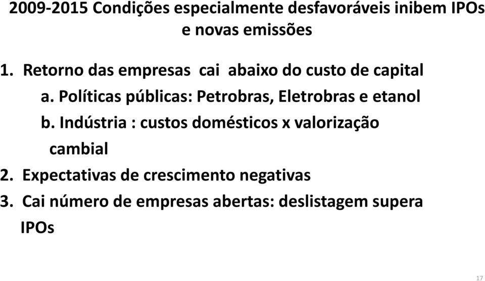 Políticas públicas: Petrobras, Eletrobras e etanol b.