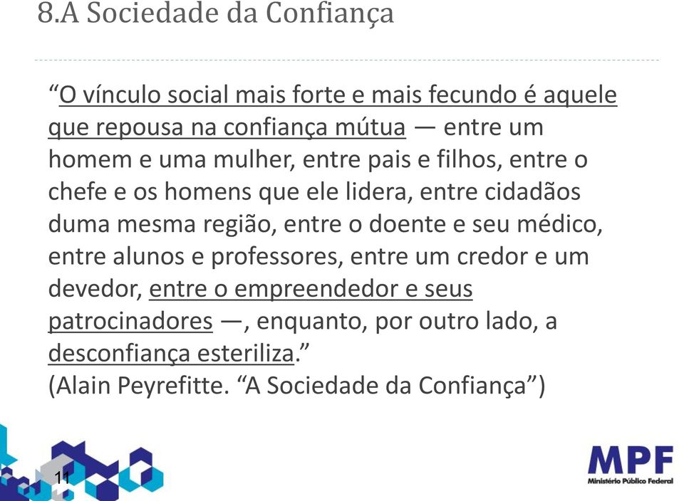 região, entre o doente e seu médico, entre alunos e professores, entre um credor e um devedor, entre o empreendedor