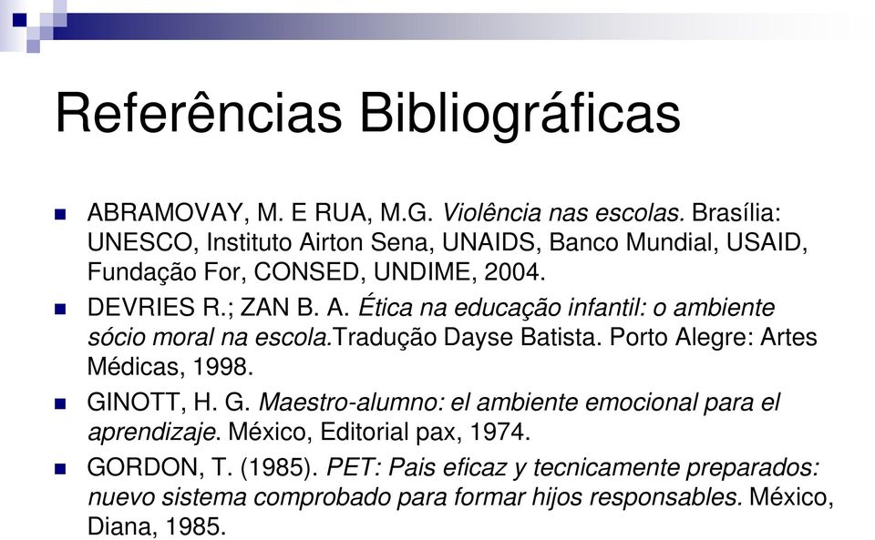tradução Dayse Batista. Porto Alegre: Artes Médicas, 1998. GINOTT, H. G. Maestro-alumno: el ambiente emocional para el aprendizaje.