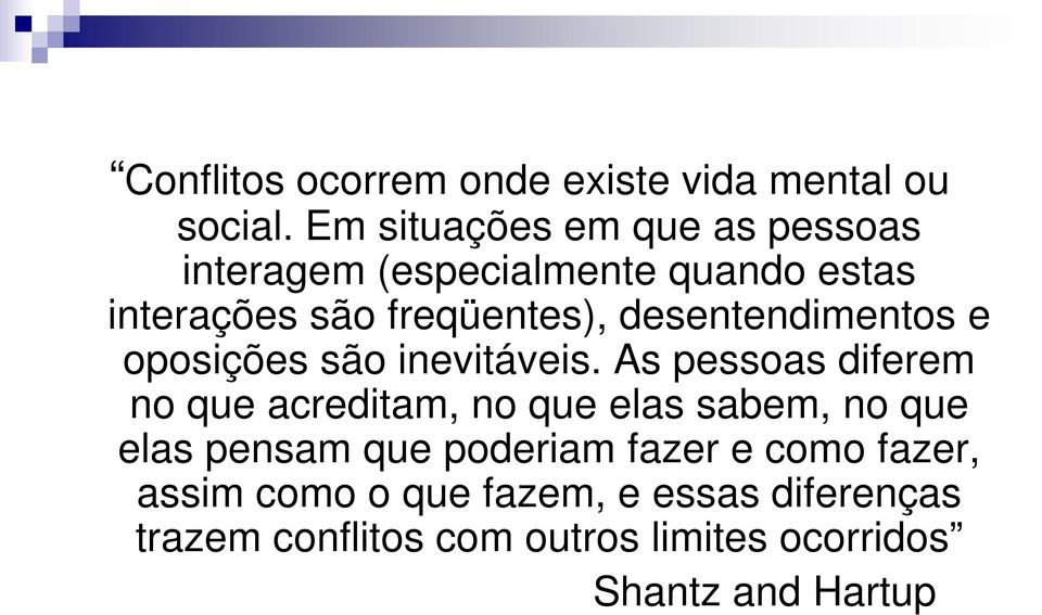 desentendimentos e oposições são inevitáveis.