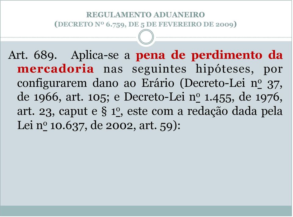 configurarem dano ao Erário (Decreto-Lei n o 37, de 1966, art.