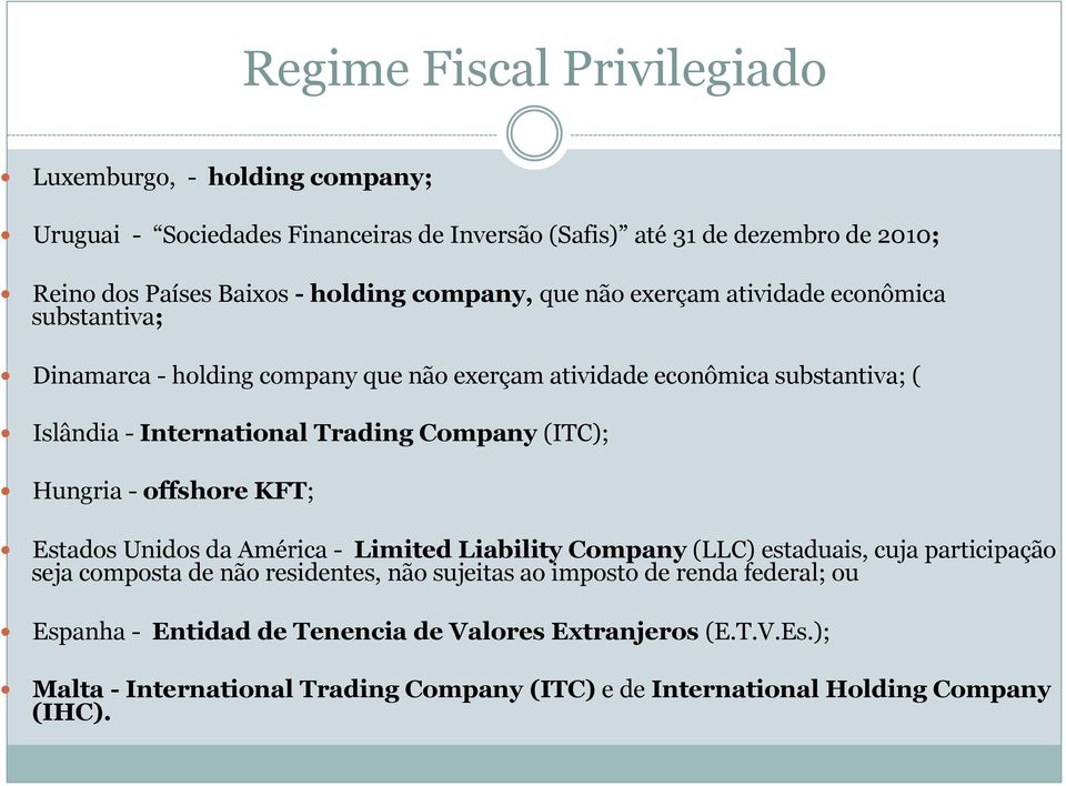 Company (ITC); Hungria - offshore KFT; Estados Unidos da América - Limited Liability Company (LLC) estaduais, cuja participação seja composta de não residentes, não sujeitas