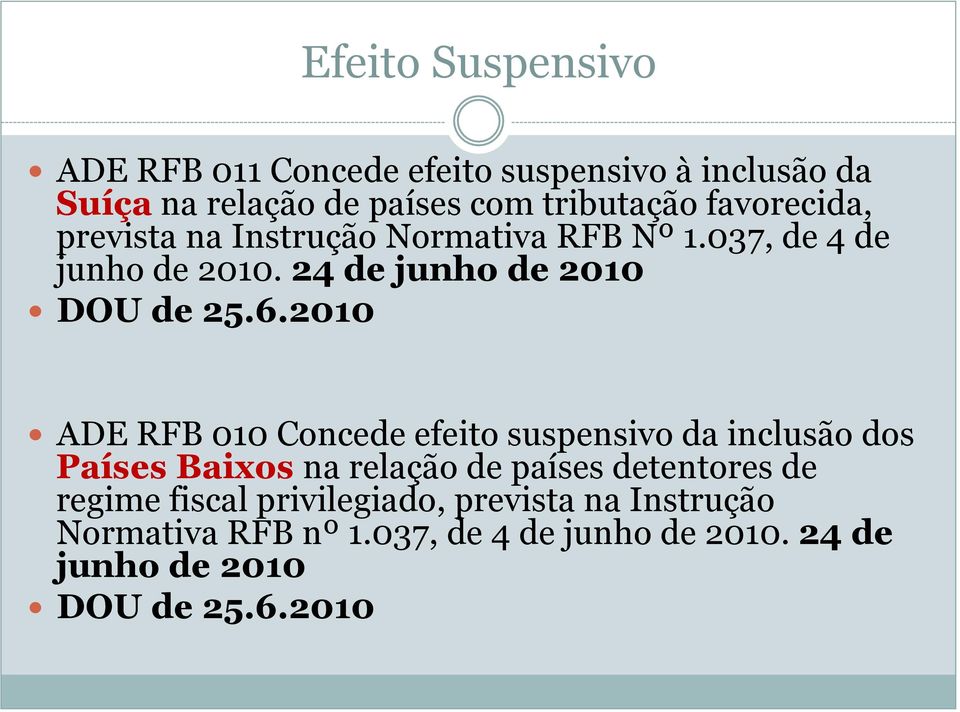 2010 ADE RFB 010 Concede efeito suspensivo da inclusão dos Países Baixos na relação de países detentores de regime