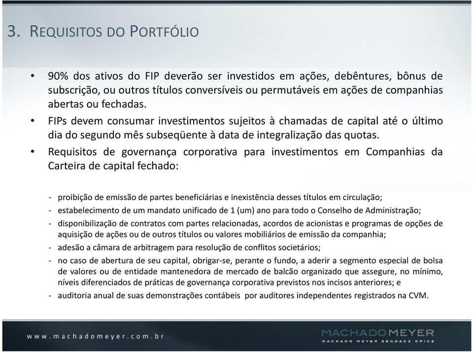 Requisitos de governança corporativa para investimentos em Companhias da Carteira de capital fechado: - proibição de emissão de partes beneficiárias e inexistência desses títulos em circulação; -