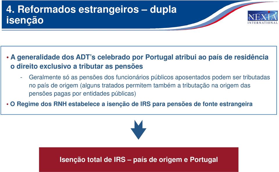 tributadas no país de origem (alguns tratados permitem também a tributação na origem das pensões pagas por entidades