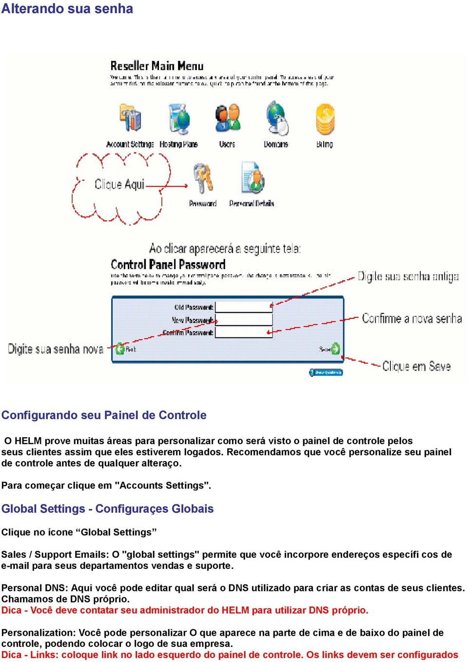 Global Settings - Configuraçes Globais Clique no ícone Global Settings Sales / Support Emails: O "global settings" permite que você incorpore endereços específi cos de e-mail para seus departamentos