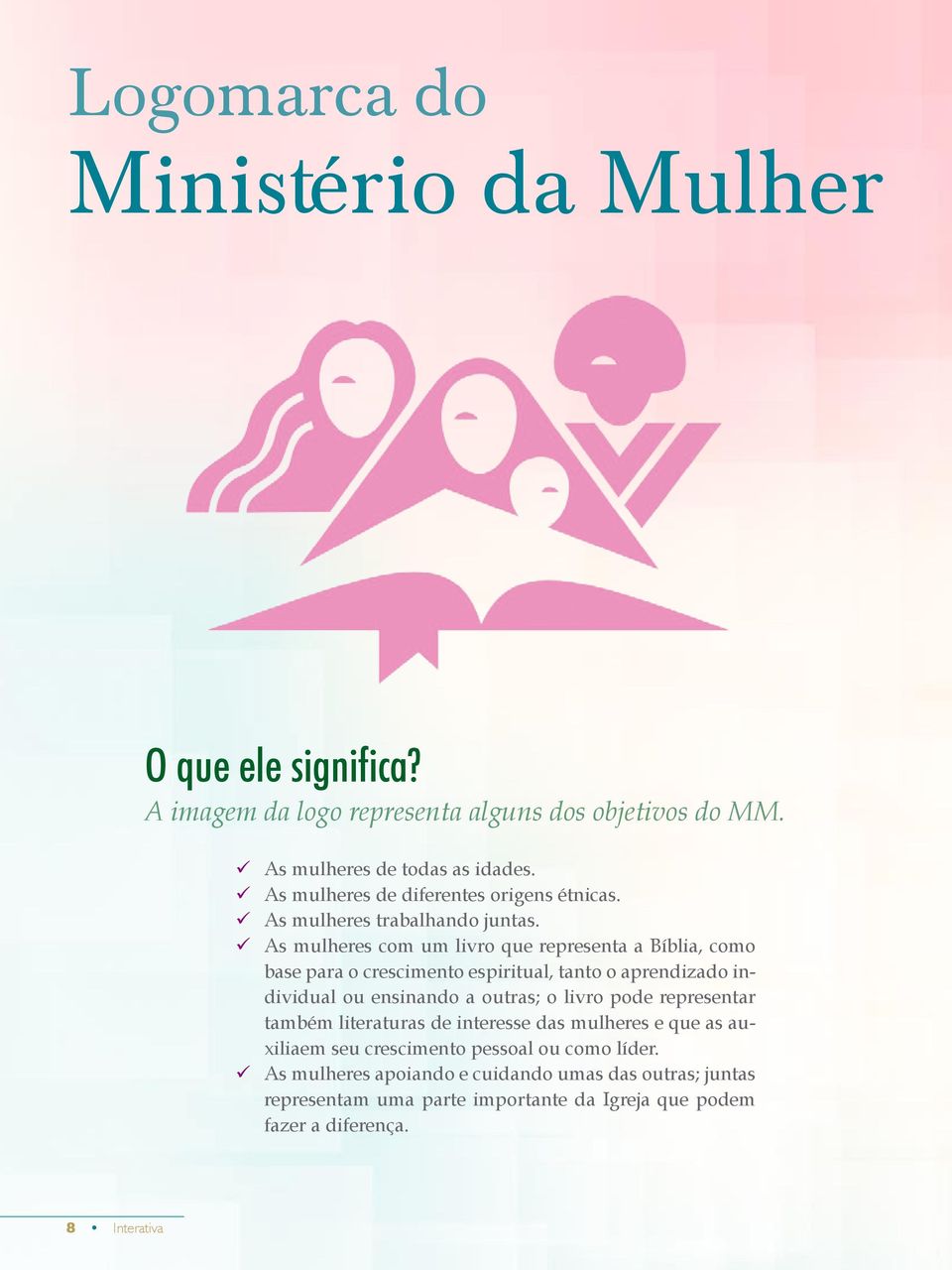 ü As mulheres com um livro que representa a Bíblia, como base para o crescimento espiritual, tanto o aprendizado individual ou ensinando a outras; o livro pode