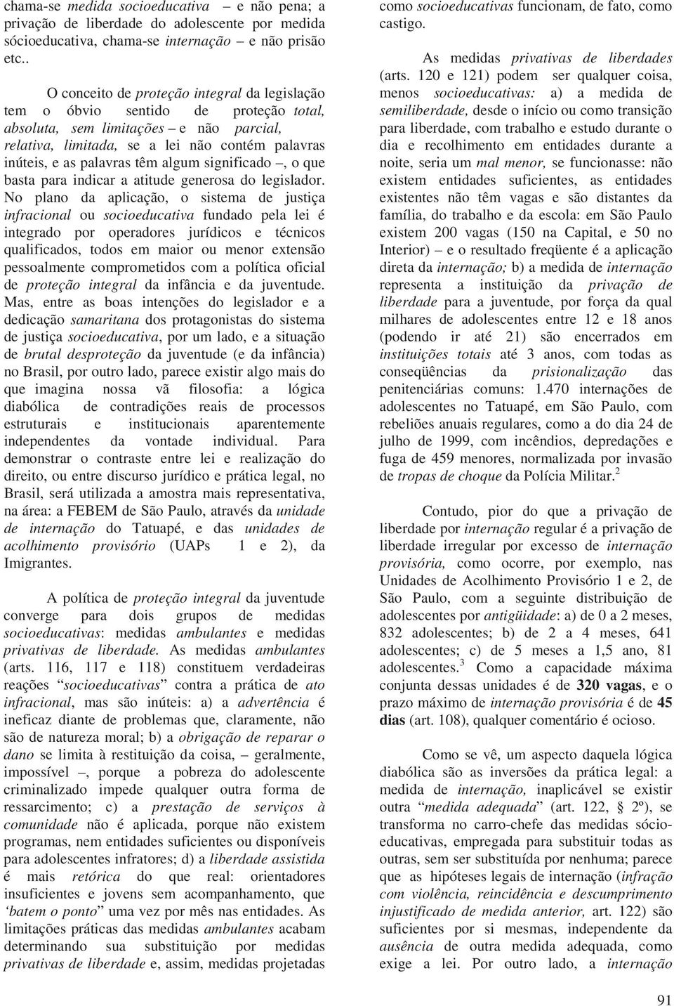 têm algum significado, o que basta para indicar a atitude generosa do legislador.