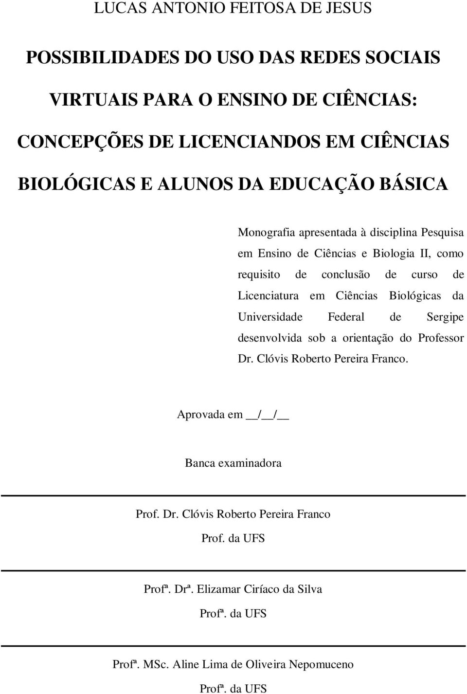 Ciências Biológicas da Universidade Federal de Sergipe desenvolvida sob a orientação do Professor Dr. Clóvis Roberto Pereira Franco.