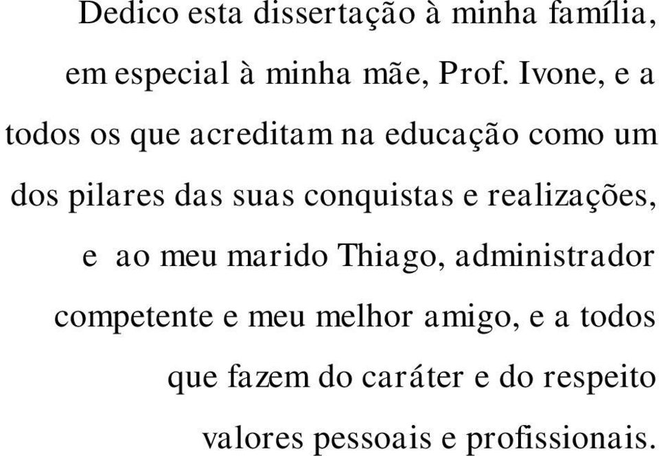 conquistas e realizações, e ao meu marido Thiago, administrador competente e