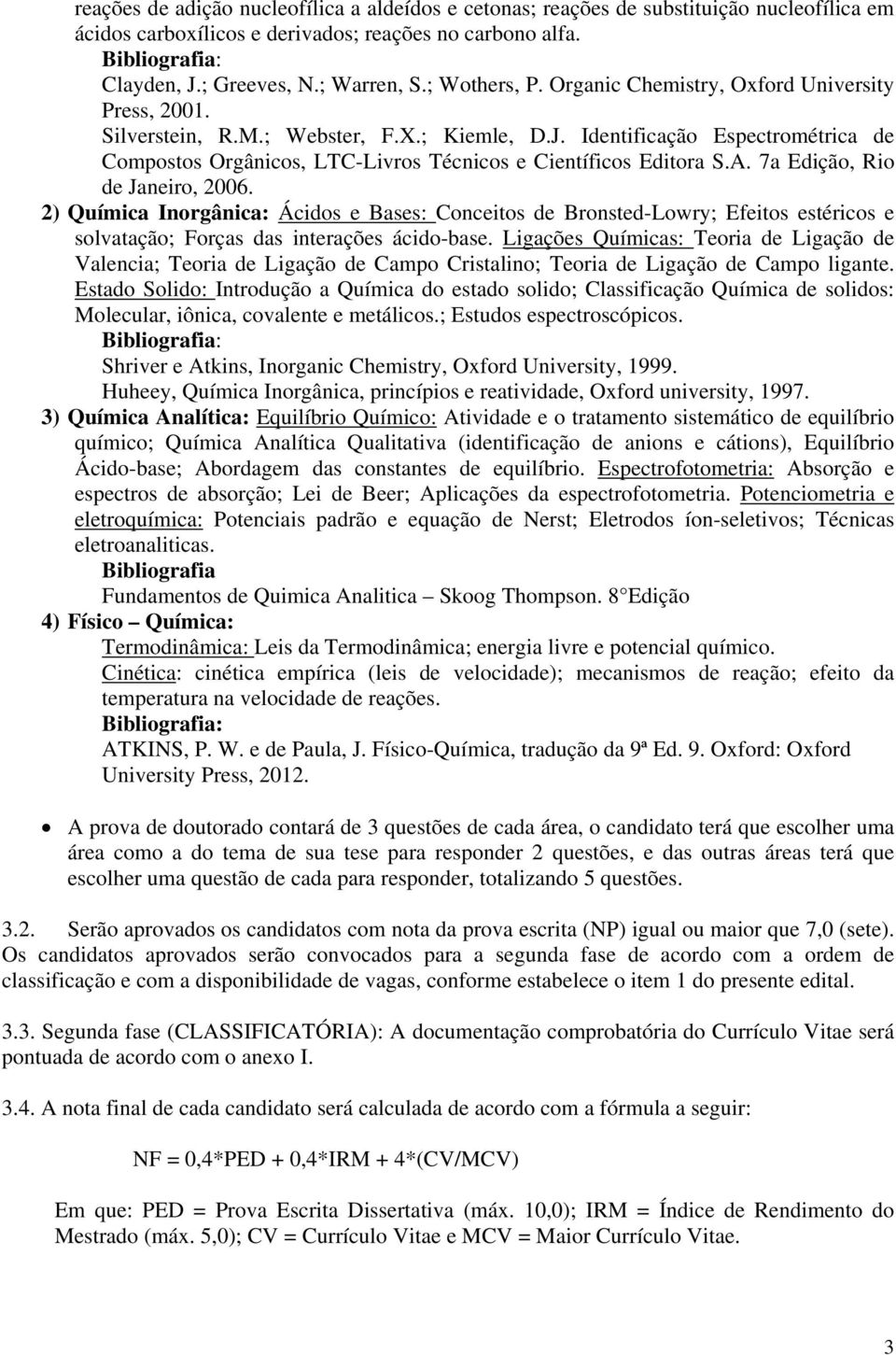 Identificação Espectrométrica de Compostos Orgânicos, LTC-Livros Técnicos e Científicos Editora S.A. 7a Edição, Rio de Janeiro, 2006.