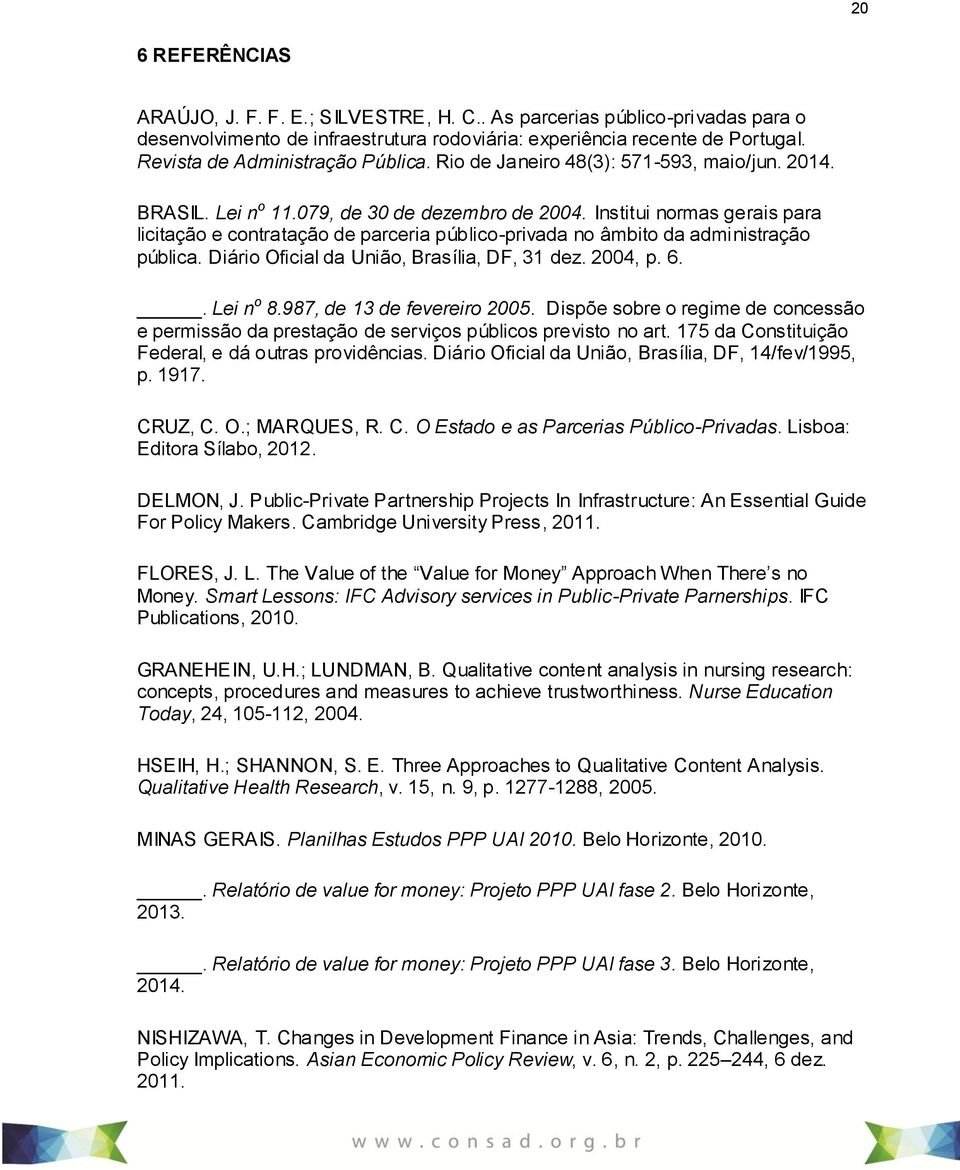 Institui normas gerais para licitação e contratação de parceria público-privada no âmbito da administração pública. Diário Oficial da União, Brasília, DF, 31 dez. 2004, p. 6.. Lei n o 8.