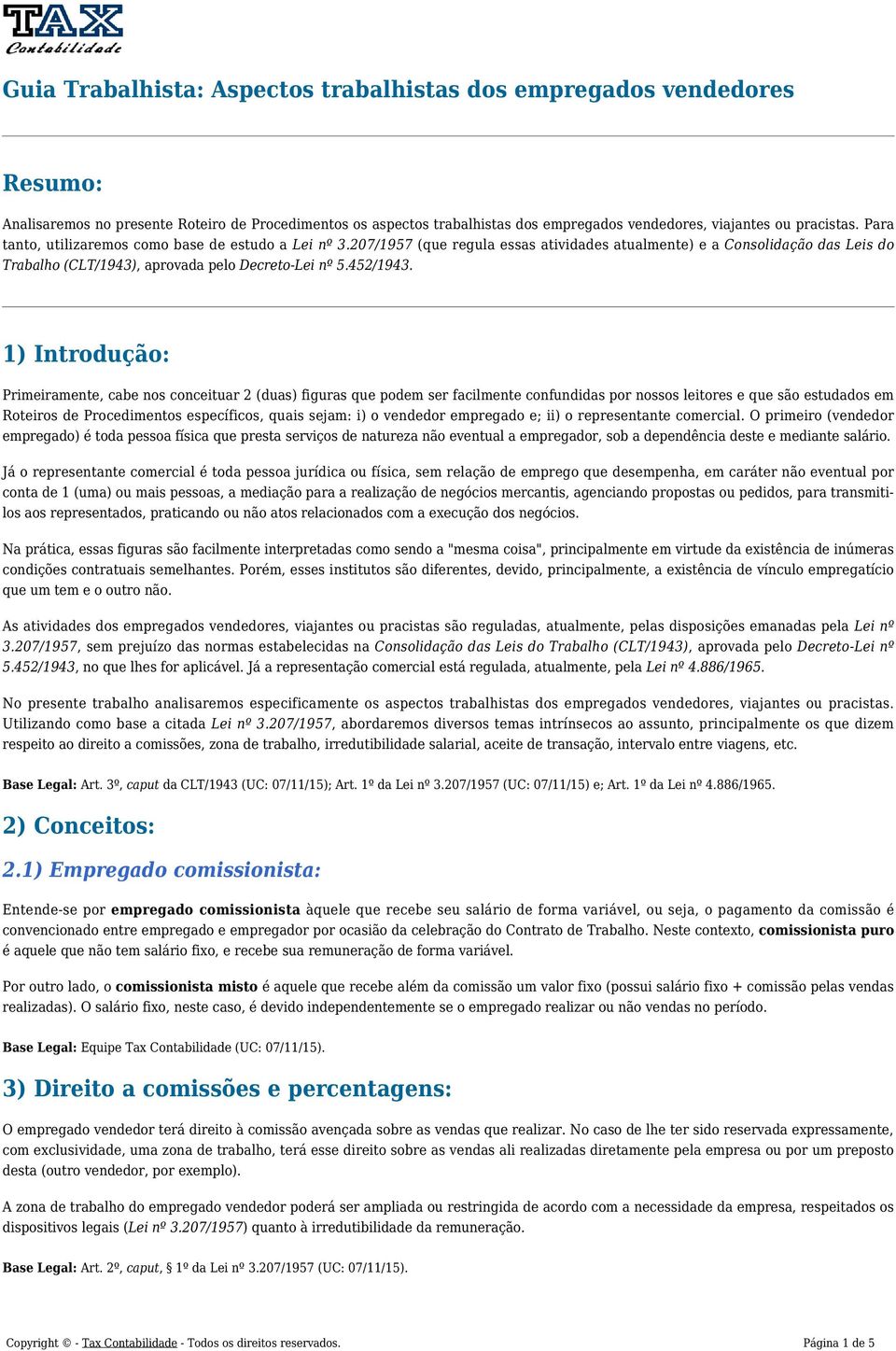 1) Introdução: Primeiramente, cabe nos conceituar 2 (duas) figuras que podem ser facilmente confundidas por nossos leitores e que são estudados em Roteiros de Procedimentos específicos, quais sejam: