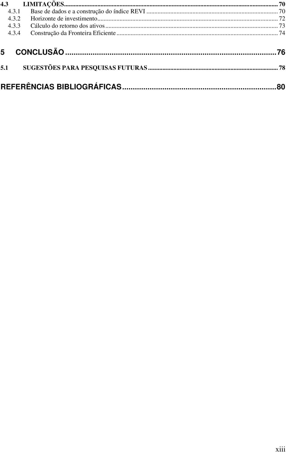 .. 73 4.3.4 Construção da Frontera Efcente... 74 5 CONCLUSÃO...76 5.