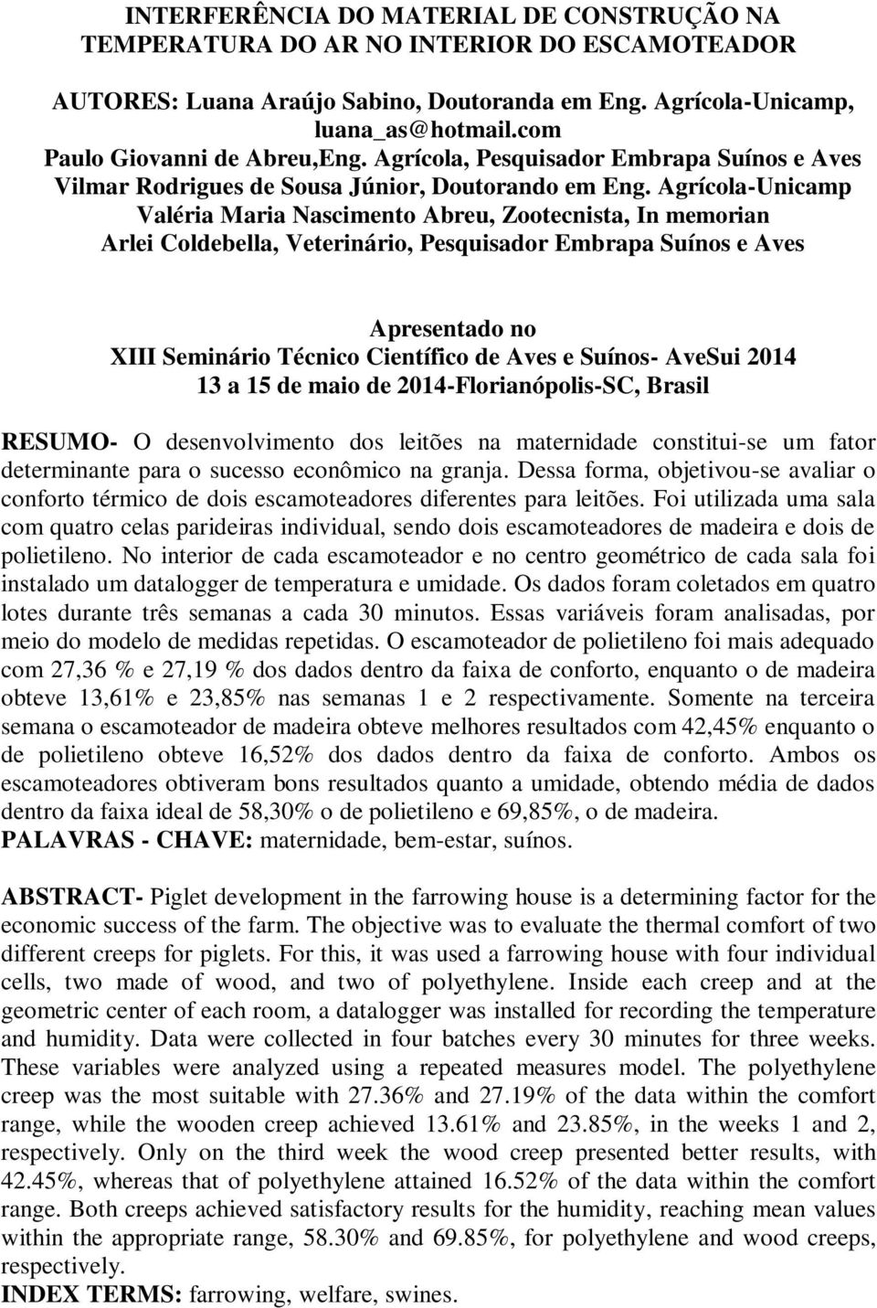 Agrícola-Unicamp Valéria Maria Nascimento Abreu, Zootecnista, In memorian Arlei Coldebella, Veterinário, Pesquisador Embrapa Suínos e Aves Apresentado no XIII Seminário Técnico Científico de Aves e