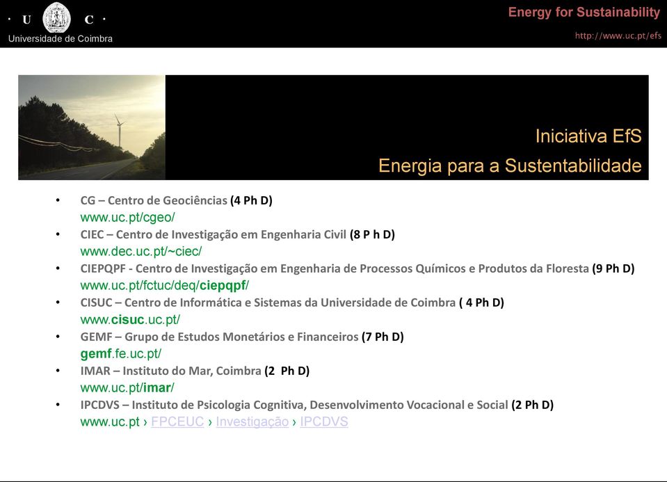 pt/~ciec/ CIEPQPF - Centro de Investigação em Engenharia de Processos Químicos e Produtos da Floresta (9 Ph D) www.uc.