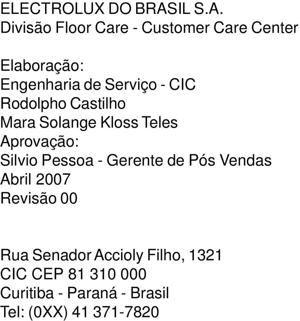 Divisão Floor Care - Customer Care Center Elaboração: Engenharia de Serviço -