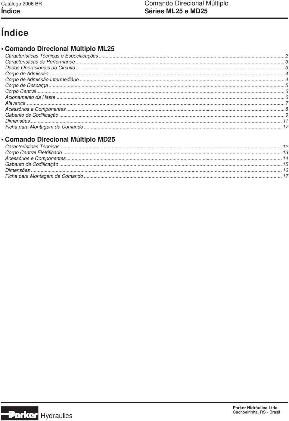 .. 7 Acessórios e Componentes... 8 Gabarito de Codificação... 9 Dimensões... 11 Ficha para Montagem de Comando.