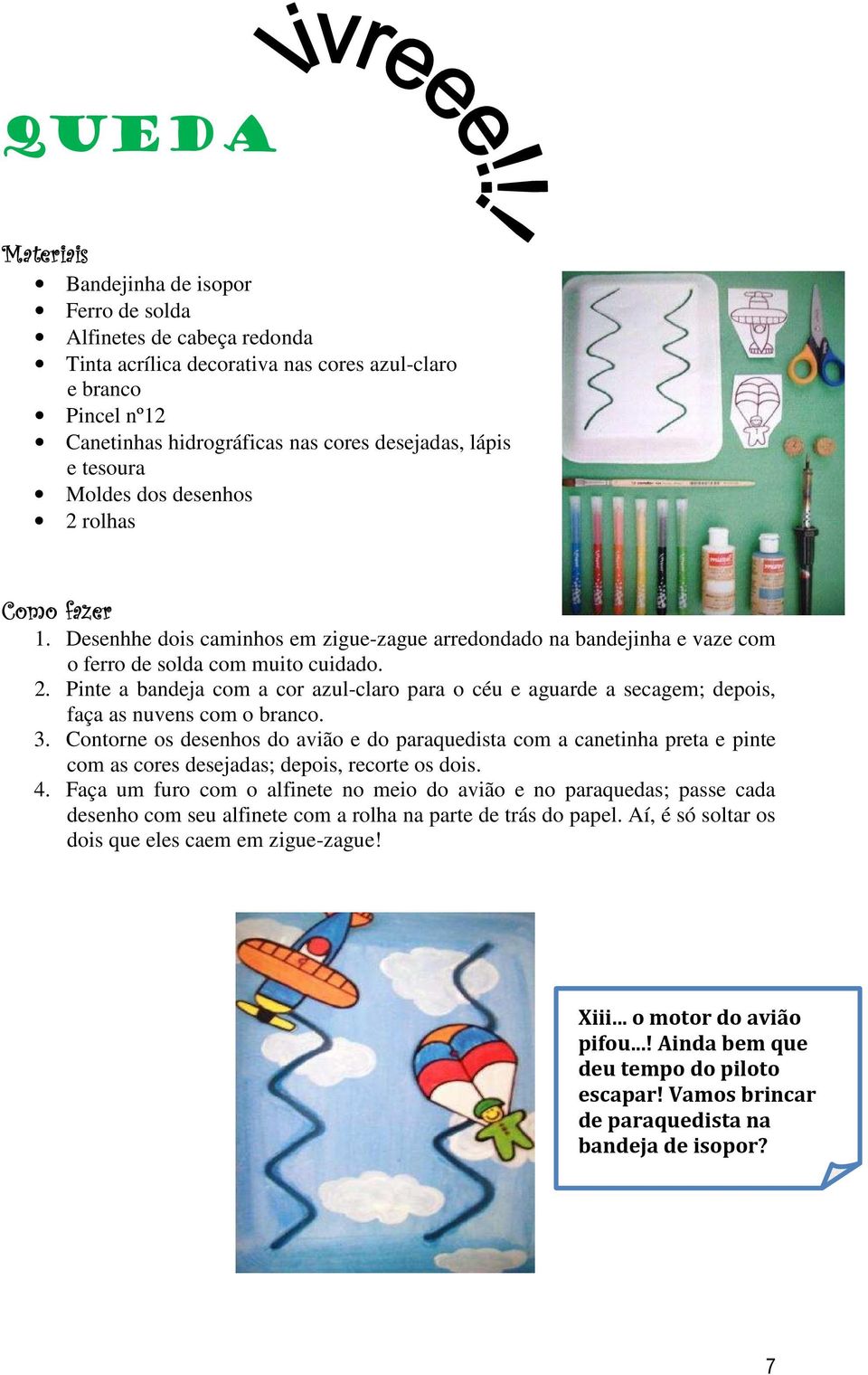 3. Contorne os desenhos do avião e do paraquedista com a canetinha preta e pinte com as cores desejadas; depois, recorte os dois. 4.