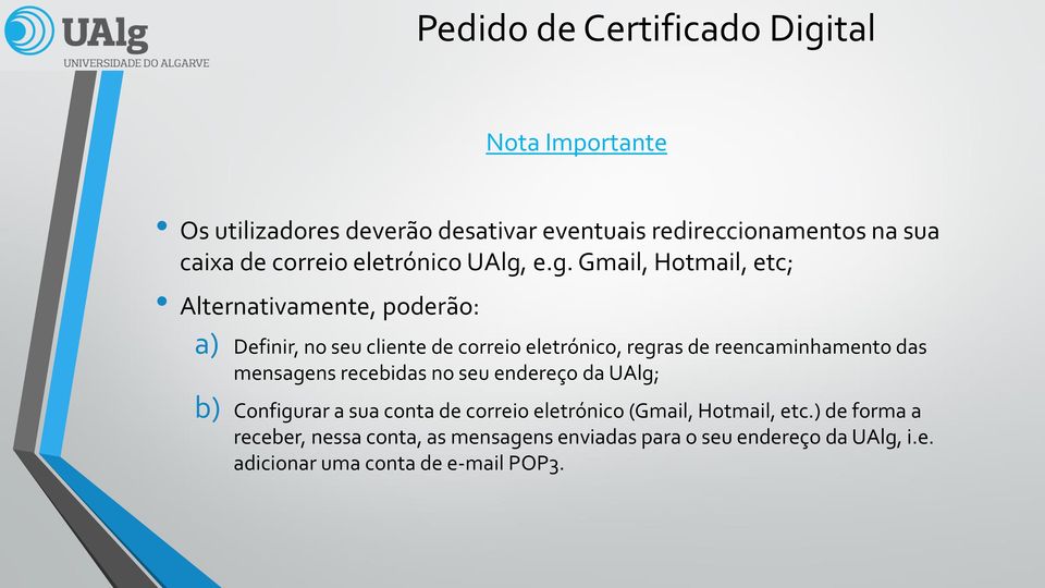 e.g. Gmail, Hotmail, etc; Alternativamente, poderão: a) Definir, no seu cliente de correio eletrónico, regras de reencaminhamento