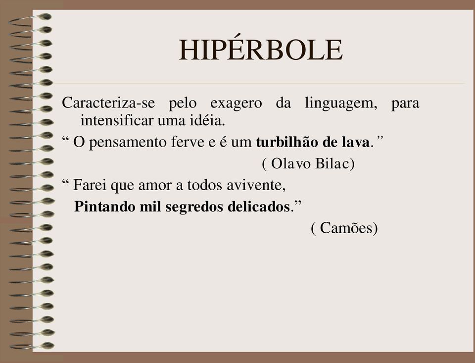 O pensamento ferve e é um turbilhão de lava.