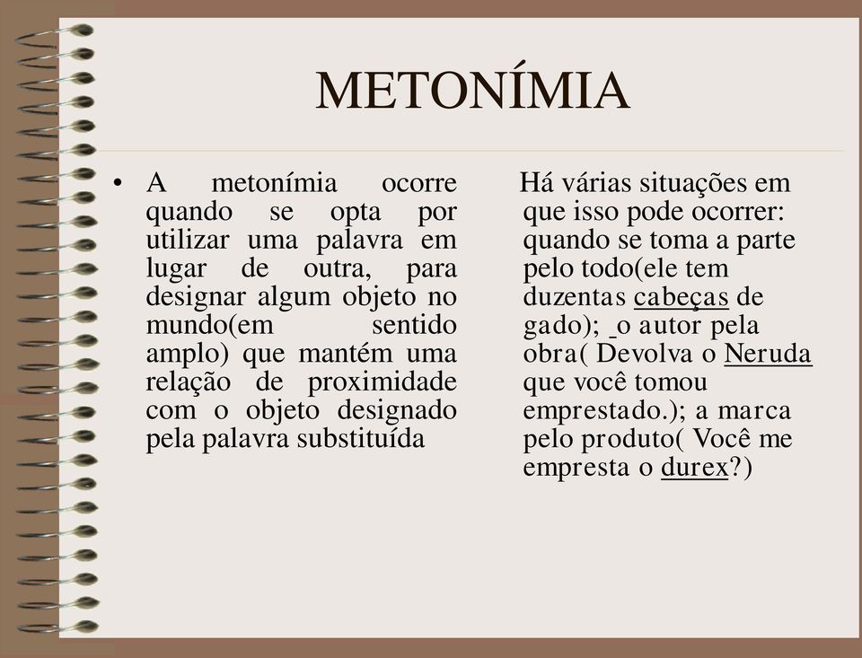 substituída Há várias situações em que isso pode ocorrer: quando se toma a parte pelo todo(ele tem duzentas