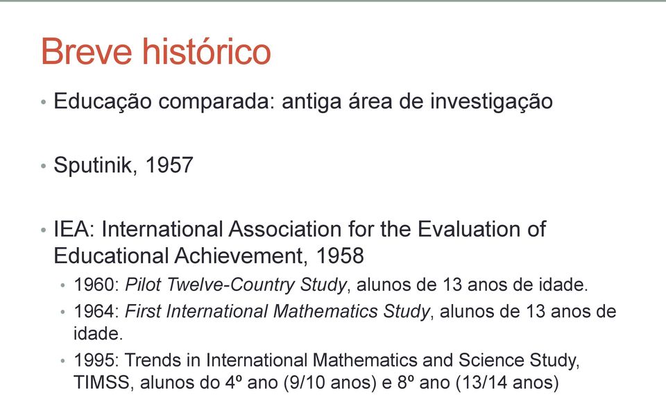 alunos de 13 anos de idade. 1964: First International Mathematics Study, alunos de 13 anos de idade.
